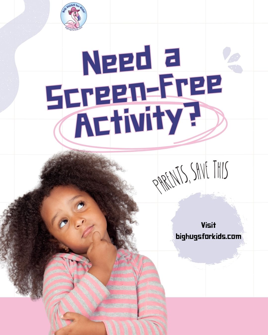 Graphic promoting screen-free activities for kids, featuring a thoughtful young child looking upward with text that reads, “Need a screen-free activity?” and “Parents, save this.” The Big Hugs for Kids logo appears at the top, with a call to action that says, “Visit bighugsforkids.com.”